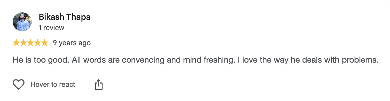 Google review by Bikash Thapa, 5 out of 5, 9 years ago: He is too good. All words are convencing and mind freshing. I love the way he deals with problems.