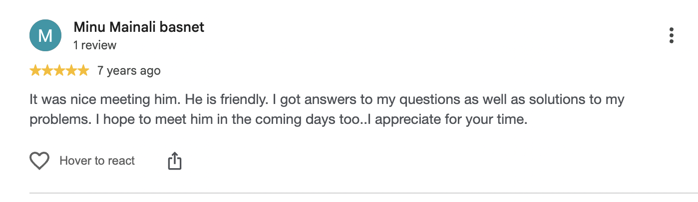 Google review by Minu Mainali basnet, 5 out of 5, 7 years ago: It was nice meeting him. He is friendly. I got answers to my questions as well as solutions to my problems. I hope to meet him in the coming days too.